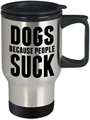 כלבים מכיוון שאנשים מוצצים ספל נסיעות הטוב ביותר קפה סרקסטי תגובה כוס תה מתנות איסור פרסום מוזרות