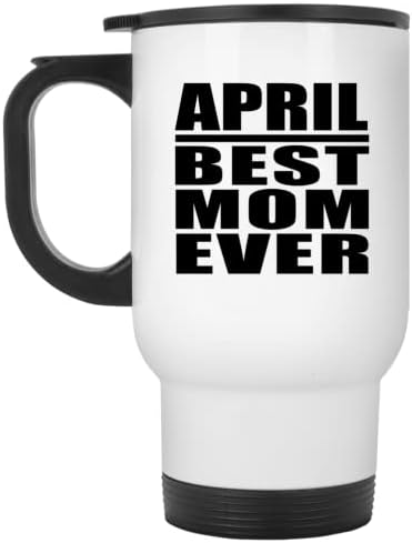 מעצב את אמא באפריל הטוב ביותר אי פעם, ספל נסיעות לבן 14oz כוס מבודד מפלדת אל חלד, מתנות ליום הולדת יום הולדת