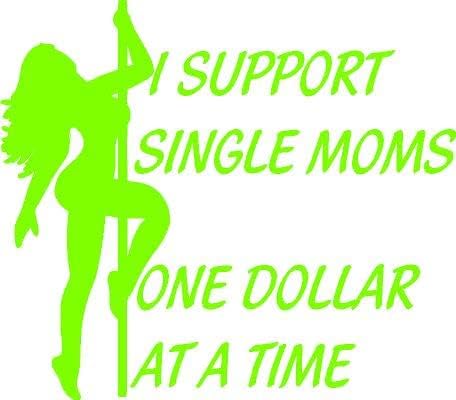 רק בשביל הכיף 6 x 5.5 אני תומך באמהות חד הוריות דולר אחד בכל פעם רקדנית מוטית סקסית ויניל ויניל מתה מדבקת