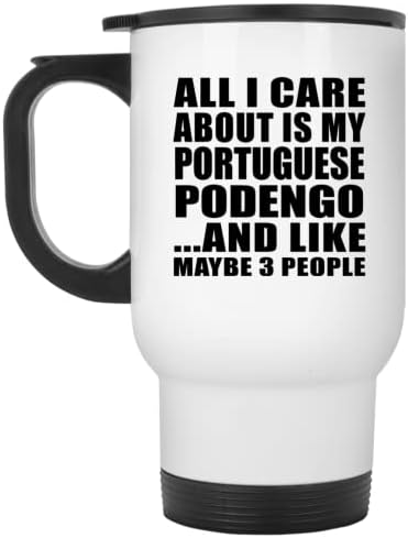 עיצוב כל מה שאכפת לי הוא הפודנגו הפורטוגזי שלי, ספל נסיעות לבן 14oz כוס מבודד מפלדת אל חלד, מתנות