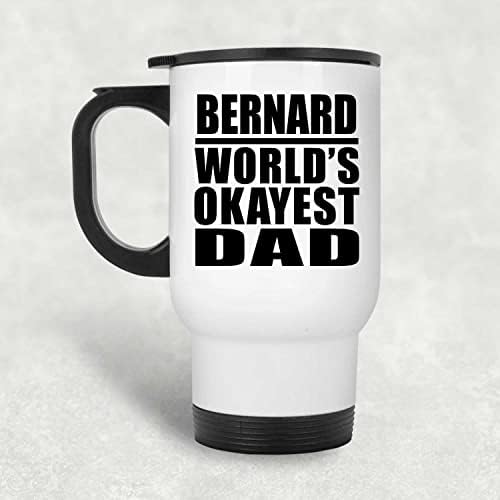 מעצב את האבא הכי בסדר העולמי של ברנרד, ספל נסיעות לבן 14oz כוס מבודד מפלדת אל חלד, מתנות ליום הולדת יום הולדת