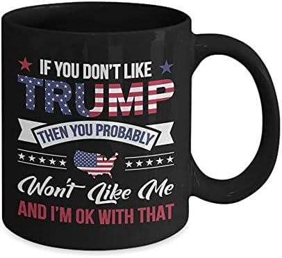 אם אתה לא אוהב טראמפ אז אתה כנראה רגיל כמוני קפה ספל - מצחיק ייחודי מתנה ספלים, חג מתנות לכל